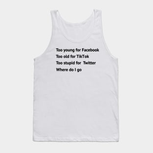 Too young too old too stupid Tank Top